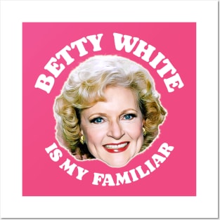 Betty White Is My Familiar Posters and Art